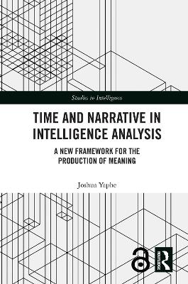 Time and Narrative in Intelligence Analysis: A New Framework for the Production of Meaning book