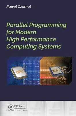 Parallel Programming for Modern High Performance Computing Systems by Pawel Czarnul