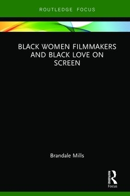 Black Women Filmmakers and Black Love on Screen by Brandale N. Mills