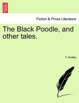 The Black Poodle, and Other Tales. by F Anstey