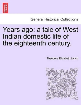 Years Ago: A Tale of West Indian Domestic Life of the Eighteenth Century. book