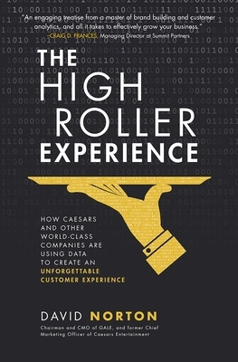 High Roller Experience: How Caesars and Other World-Class Companies Are Using Data to Create an Unforgettable Customer Experience book