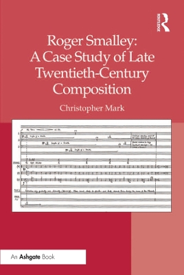 Roger Smalley: A Case Study of Late Twentieth-Century Composition by Christopher Mark