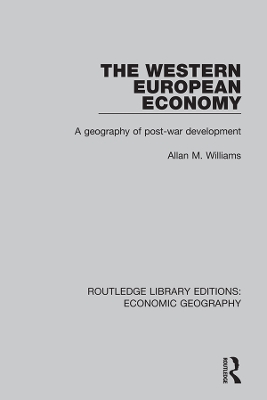 The Western European Economy: A geography of post-war development by Allan M. Williams
