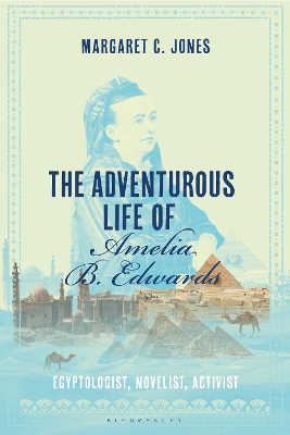 The Adventurous Life of Amelia B. Edwards: Egyptologist, Novelist, Activist book