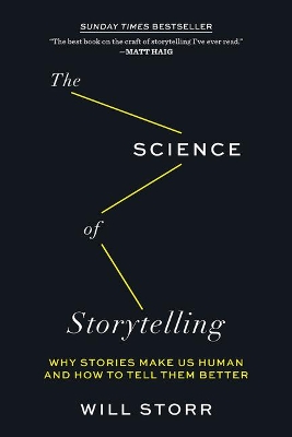 The Science of Storytelling: Why Stories Make Us Human and How to Tell Them Better by Will Storr