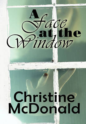 A Face at the Window by Christine McDonald