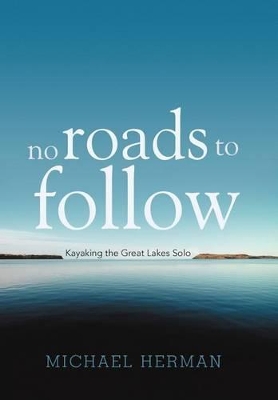 No Roads to Follow: Kayaking the Great Lakes Solo book