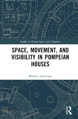 Space, Movement, and Visibility in Pompeian Houses book