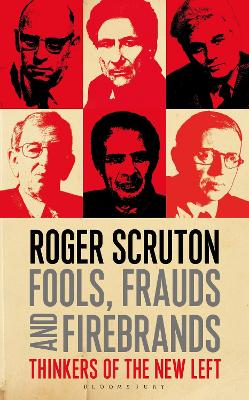 Fools, Frauds and Firebrands: Thinkers of the New Left by Sir Roger Scruton