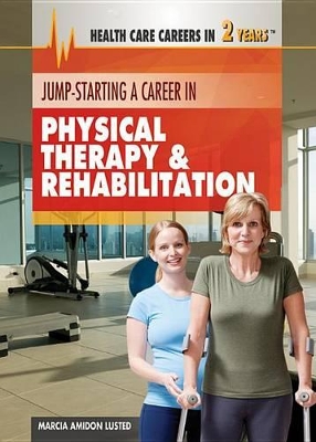 Jump-Starting a Career in Physical Therapy & Rehabilitation book