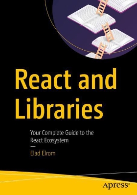 React and Libraries: Your Complete Guide to the React Ecosystem book