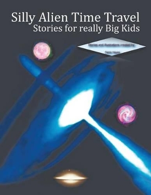 Silly Alien Time Travel Stories for really Big Kids book
