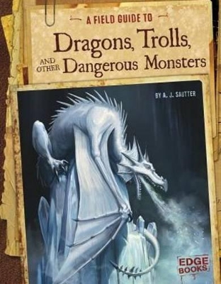 Field Guide to Dragons, Trolls, and Other Dangerous Monsters book