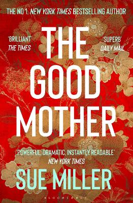 The Good Mother: The ‘powerful, dramatic, readable’ New York Times bestseller by Sue Miller