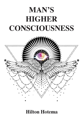 Man's Higher Consciousness by Hilton Hotema