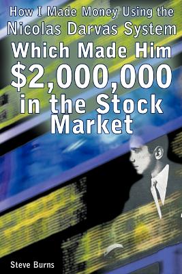 How I Made Money Using the Nicolas Darvas System, Which Made Him $2,000,000 in the Stock Market book