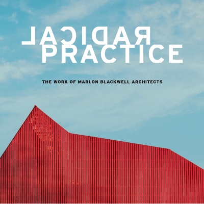Radical Practice: The Work of Marlon Blackwell Architects book
