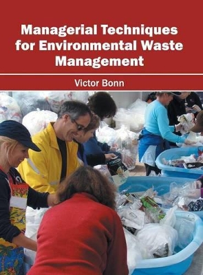 Managerial Techniques for Environmental Waste Management by Victor Bonn