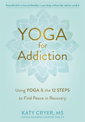 Yoga for Addiction: Using Yoga and the Twelve Steps to Find Peace in Recovery book