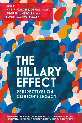 The Hillary Effect: Perspectives on Clinton’s Legacy by Ivy A.M. Cargile