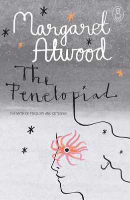 The Penelopiad: The Myth Of Penelope & Odysseus: Text Myth Series by Margaret Atwood
