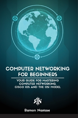 Computer Networking for Beginners: The Beginner's guide for Mastering Computer Networking, the Internet and the OSI Model book