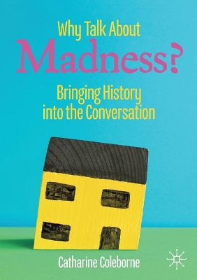 Why Talk About Madness?: Bringing History into the Conversation book