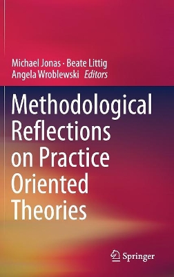 Methodological Reflections on Practice Oriented Theories by Michael Jonas