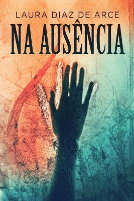 Na Ausência by Laura Diaz de Arce