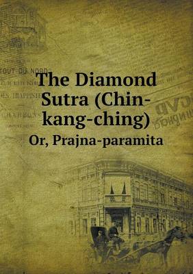 The Diamond Sutra (Chin-Kang-Ching) Or, Prajna-Paramita by William Gemmell