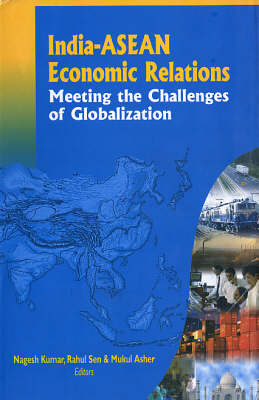 India-ASEAN Economic Relations: Meeting the Challenges of Globalization by Nagesh Kumar