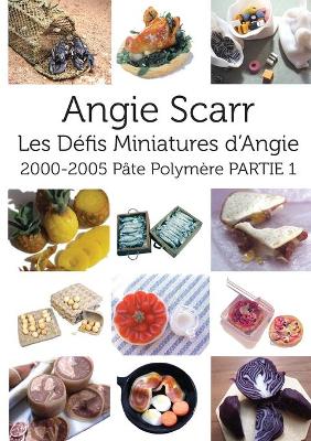 Les Défis Miniatures d'Angie: 2000-2005 Pâte Polymère PARTIE 1 book