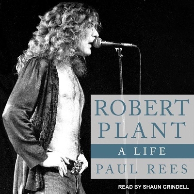 Robert Plant: A Life by Paul Rees