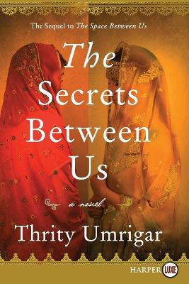 The Secrets Between Us [Large Print] by Thrity Umrigar