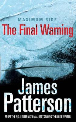 Maximum Ride: The Final Warning by James Patterson