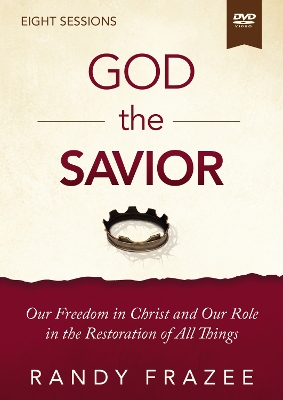 God the Savior Video Study: Our Freedom in Christ and Our Role in the Restoration of All Things book