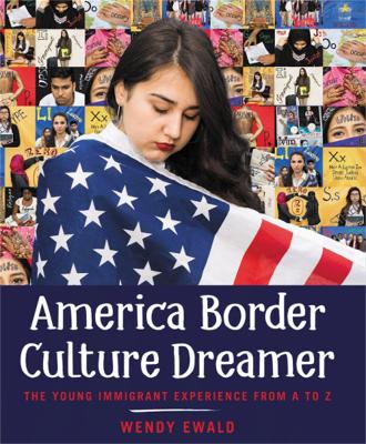 America Border Culture Dreamer: The Young Immigrant Experience from A to Z book