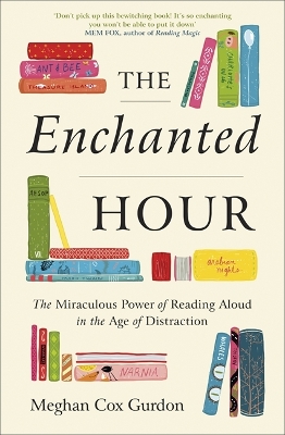 The Enchanted Hour: The Miraculous Power of Reading Aloud in the Age of Distraction book