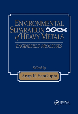 Environmental Separation of Heavy Metals: Engineering Processes by Arup K. SenGupta