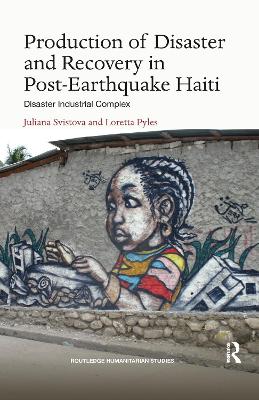 Production of Disaster and Recovery in Post-Earthquake Haiti: Disaster Industrial Complex by Juliana Svistova