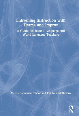 Enlivening Instruction with Drama and Improv: A Guide for Second Language and World Language Teachers book