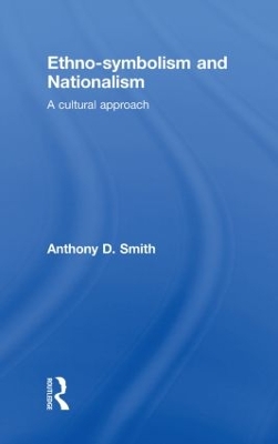 Ethno-symbolism and Nationalism by Anthony D. Smith