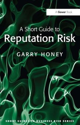 Short Guide to Reputation Risk by Garry Honey