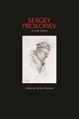 Sergey Prokofiev and His World by Simon Morrison