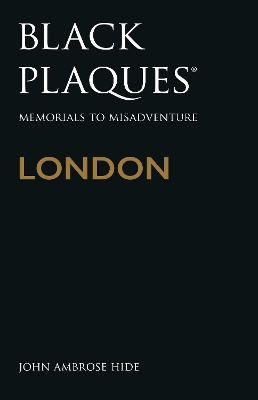 Black Plaques London: Memorials to Misadventure book