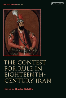 The Contest for Rule in Eighteenth-Century Iran by Charles Melville