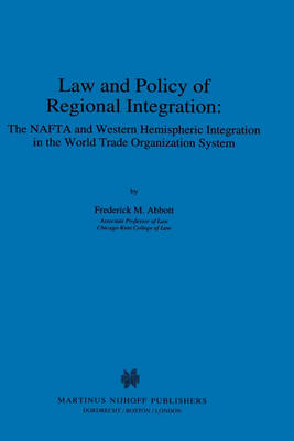 Law and Policy of Regional Integration:The NAFTA and Western Hemispheric Integration in the World Trade Organization System book