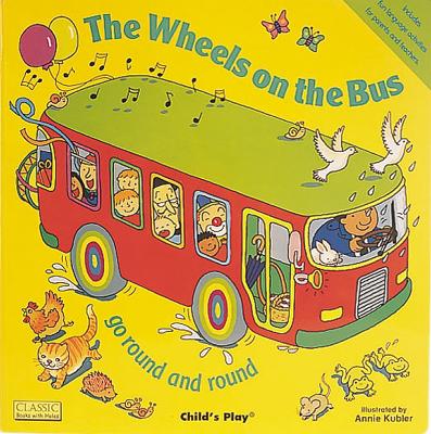 The Wheels on the Bus go Round and Round by Annie Kubler