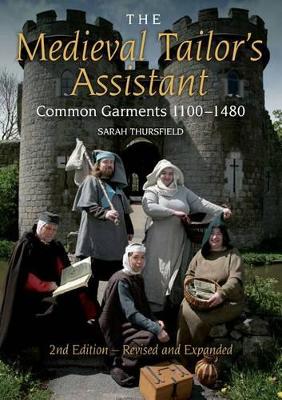 The Medieval Tailor's Assistant: Common Garments 1100-1480 (Revised and Expanded) by Sarah Thursfield